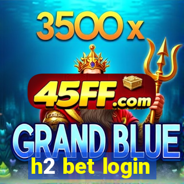 h2 bet login
